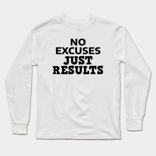 No Excuses Just Results Long Sleeve T-Shirt